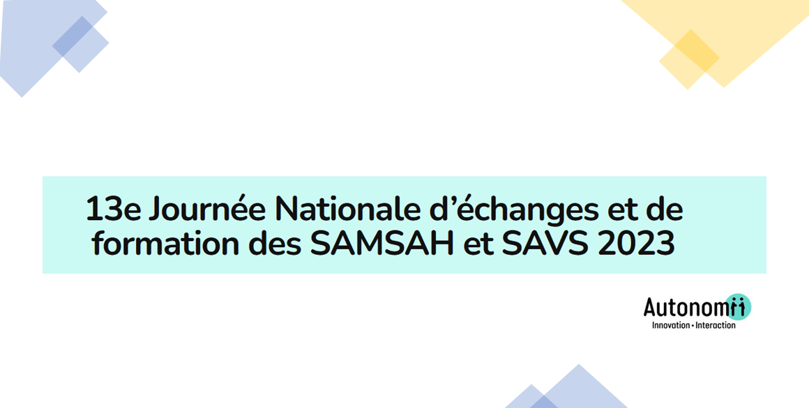 13e Journée Nationale d'échanges et de formation des SAMSAH SAVS 2023.